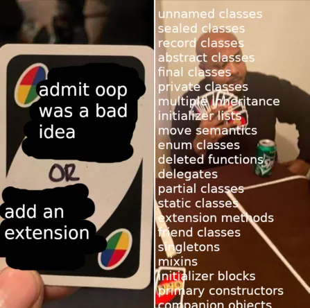 A meme in the "Draw 25" format. Here the card says "admit oop was a bad idea OR add an extension." The next image is the guy holding 25 cards overlayed with text naming a never ending list of OOP related features in various languages.